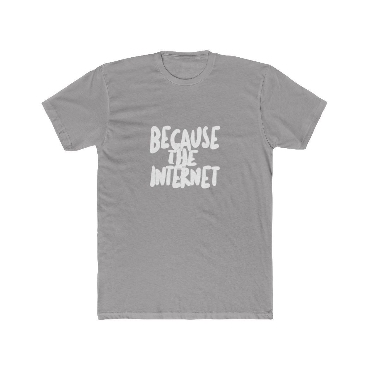 Because The Internet. T Shirt - Official t-shirts merchandise