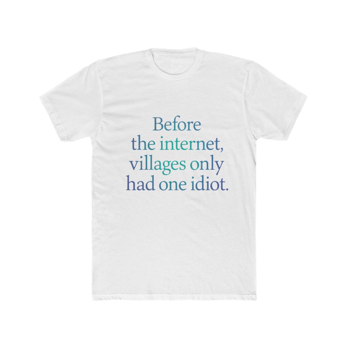 Before the internet, villages only had one idiot. v.1 Historian T-Shirt - Official t-shirts merchandise